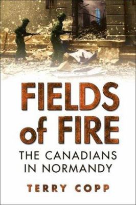 Fields of fire : the Canadians in Normandy