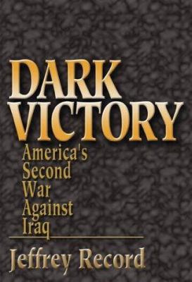 Dark victory : America's second war against Iraq