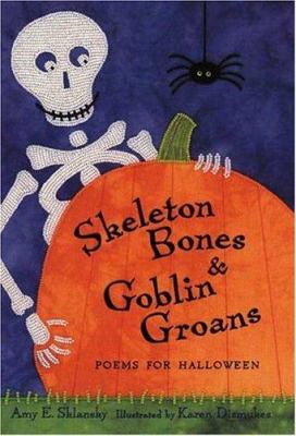 Skeleton bones and goblin groans : poems for Halloween