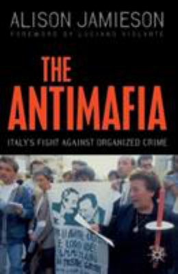 The antimafia : Italy's fight against organized crime