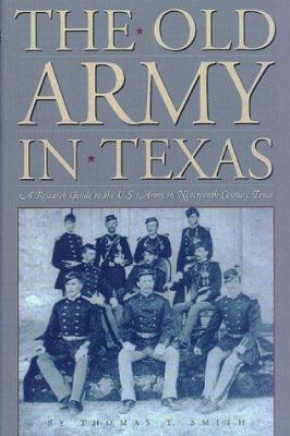 The old Army in Texas : a research guide to the U.S. Army in nineteenth-century Texas