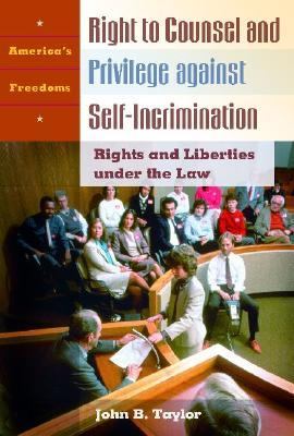 The right to counsel and privilege against self-incrimination : rights and liberties under the law