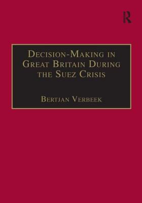 Decision making in Great Britain during the Suez crisis : small groups and a persistent leader