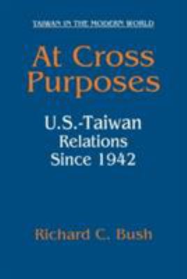At cross purposes : U.S.-Taiwan relations since 1942