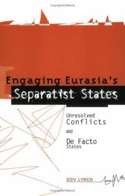 Engaging Eurasia's separatist states : unresolved conflicts and de facto states