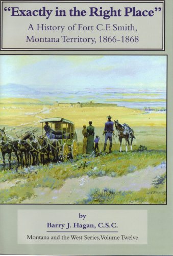 "Exactly in the right place" : a history of Fort C.F. Smith, Montana Territory, 1866-1868