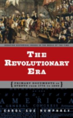 The Revolutionary era : primary documents on events from 1776 to 1800