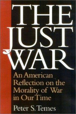 The just war : an American reflection on the morality of war in our time