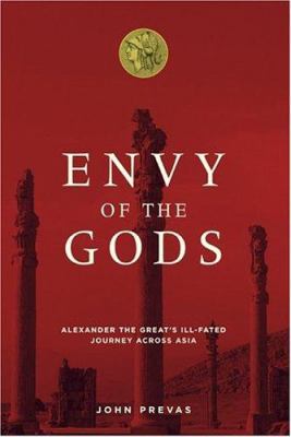 Envy of the Gods : Alexander the Great's ill-fated journey across Asia