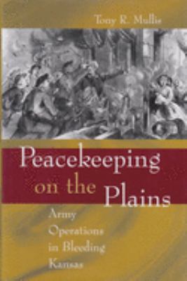 Peacekeeping on the Plains : Army operations in bleeding Kansas