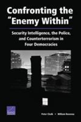 Confronting the "enemy within" : security intelligence, the police, and counterterrorism in four democracies