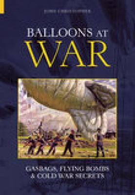 Balloons at war : gasbags, flying bombs & Cold War secrets