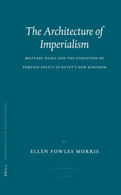 The architecture of imperialism : military bases and the evolution of foreign policy in Egypt's New Kingdom