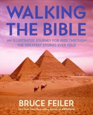 Walking the Bible : an illustrated journey for kids through the greatest stories ever told