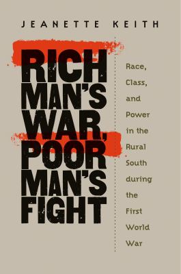 Rich man's war, poor man's fight : race, class, and power in the rural South during the First World War