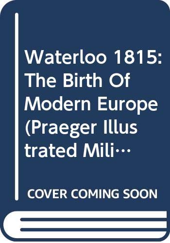 Waterloo, 1815 : the birth of modern Europe