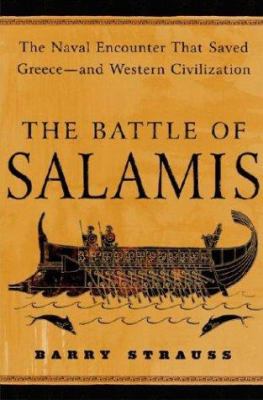 The battle of Salamis : the naval encounter that saved Greece and Western civilization