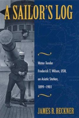 A sailor's log : water-tender Frederick T. Wilson, USN, on Asiatic Station, 1899-1901