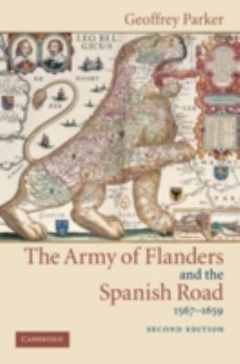 The army of Flanders and the Spanish Road, 1567-1659 : the logistics of Spanish victory and defeat in the Low Countries' Wars