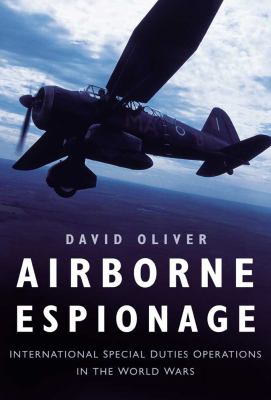 Airborne espionage : international special duties operations in the World Wars