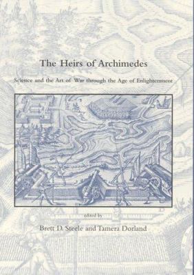 The heirs of Archimedes : science and the art of war through the Age of Enlightenment