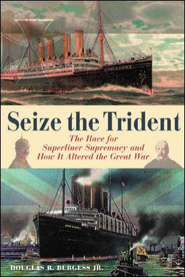 Seize the trident : the race for superliner supremacy and how it altered the Great War