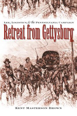 Retreat from Gettysburg : Lee, logistics, and the Pennsylvania campaign