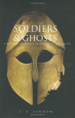 Soldiers & ghosts : a history of battle in classical antiquity