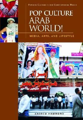 Pop culture Arab world! : media, arts, and lifestyle