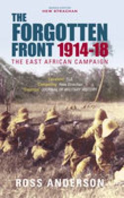 The forgotten front : the East African campaign, 1914-1918