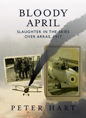 Bloody April : slaughter in the skies over Arras, 1917