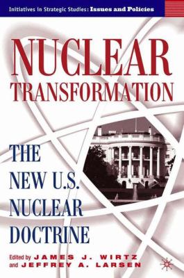 Nuclear transformation : the new U.S. nuclear doctrine