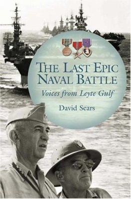 The last epic naval battle : voices from Leyte Gulf