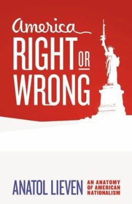 America right or wrong : an anatomy of American nationalism
