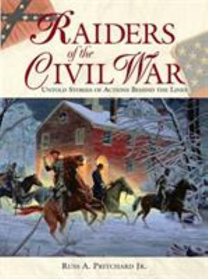 Raiders of the Civil War : untold stories of actions behind the lines