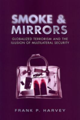 Smoke and mirrors : globalized terrorism and the illusion of multilateral security
