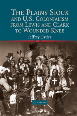 The Plains Sioux and U.S. colonialism, from Lewis and Clark to Wounded Knee