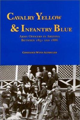 Cavalry yellow & Infantry blue : Army officers in Arizona between 1851 and 1886