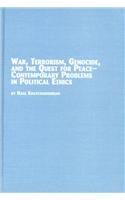 War, terrorism, genocide, and the quest for peace : contemporary problems in political ethics