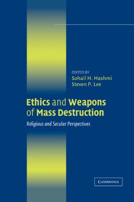Ethics and weapons of mass destruction : religious and secular perspectives