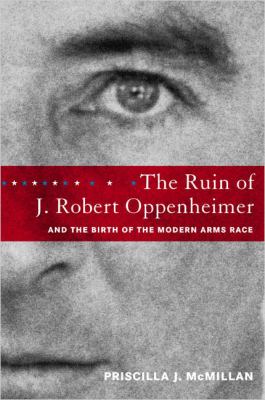 The ruin of J. Robert Oppenheimer