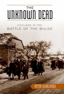 The unknown dead : civilians in the Battle of the Bulge
