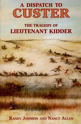 A dispatch to Custer : the tragedy of Lieutenant Kidder