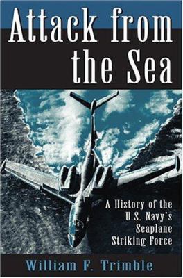 Attack from the sea : a history of the U.S. Navy's seaplane striking force