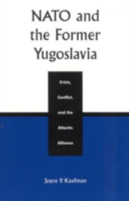 NATO and the former Yugoslavia : crisis, conflict, and the Atlantic Alliance