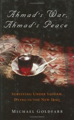 Ahmad's war, Ahmad's peace : surviving under Saddam, dying in the new Iraq