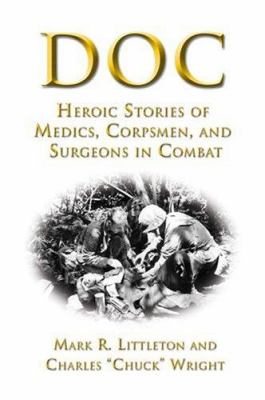 Doc : heroic stories of medics, corpsmen, and surgeons in combat