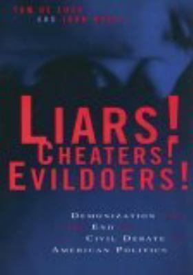 Liars! cheaters! evildoers! : demonization and the end of civil debate in American politics