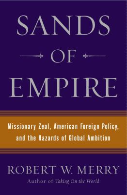 Sands of empire : missionary zeal, American foreign policy, and the hazards of global ambition