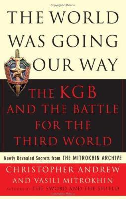 The world was going our way : the KGB and the battle for the Third World